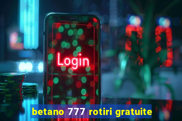 betano 777 rotiri gratuite